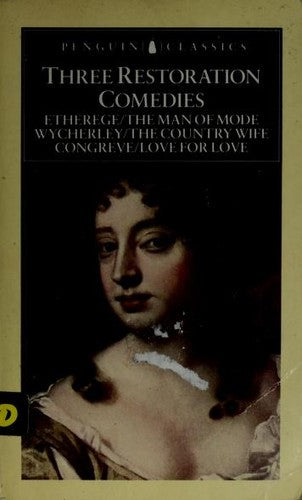 Three Restoration Comedies Etherege: The Man of Mode/Wycherley/the Country Wife/Congreve/Love for Love