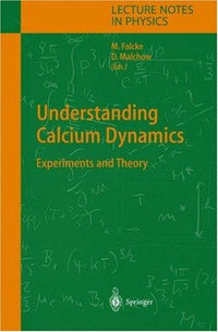 Understanding Calcium Dynamics Experiments and Theory