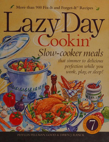 Lazy Day Cookin' Slow-Cooker Meals That Simmer to Delicious Perfection While You Work, Play Or Sleep!