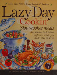 Lazy Day Cookin' Slow-Cooker Meals That Simmer to Delicious Perfection While You Work, Play Or Sleep!