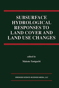Subsurface Hydrological Responses to Land Cover and Land Use Changes