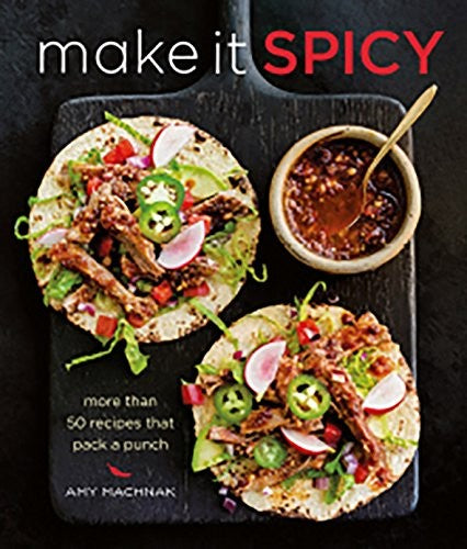 Make It Spicy More than 50 Recipes that Pack a Punch