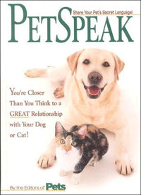 Petspeak You're Closer Than You Think to a Great Relationship with Your Dog Or Cat!
