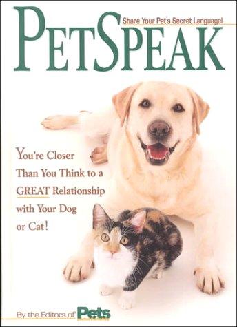 Petspeak You're Closer Than You Think to a Great Relationship with Your Dog Or Cat!