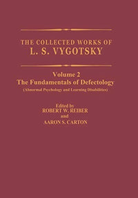 The Collected Works of L.S. Vygotsky The Fundamentals of Defectology (Abnormal Psychology and Learning Disabilities)