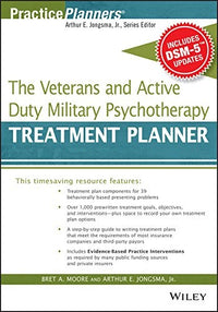The Veterans and Active Duty Military Psychotherapy Treatment Planner, with DSM-5 Updates