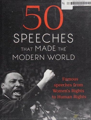 50 Speeches That Made the Modern World Famous Speeches from Women's Rights to Human Rights
