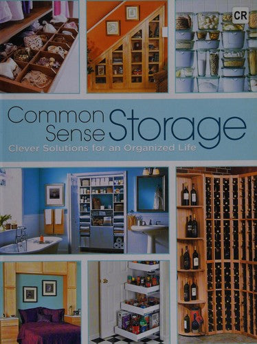 Common Sense Storage Clever Solutions for an Organized Life