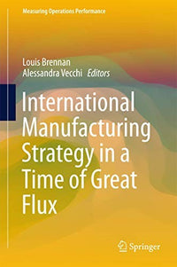 International Manufacturing Strategy in a Time of Great Flux