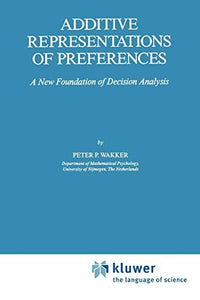 Additive Representations of Preferences A New Foundation of Decision Analysis