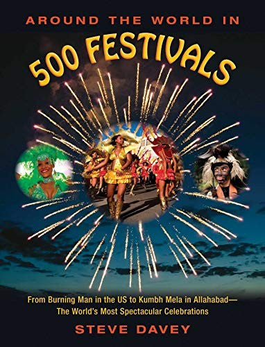 Around the World in 500 Festivals From Burning Man in the US to Kumbh Mela in Allahabad—The World's Most Spectacular Celebrations