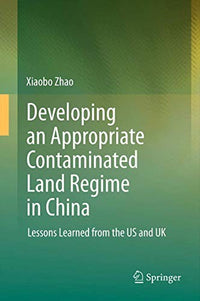 Developing an Appropriate Contaminated Land Regime in China Lessons Learned from the US and UK