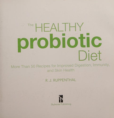 The Healthy Probiotic Diet More Than 50 Recipes for Improved Digestion, Immunity, and Skin Health