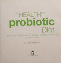 The Healthy Probiotic Diet More Than 50 Recipes for Improved Digestion, Immunity, and Skin Health