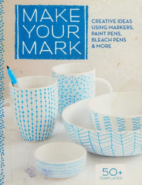 Make Your Mark Creative Ideas Using Markers, Paint Pens, Bleach Pens & More