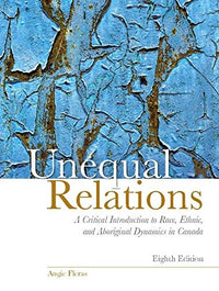 Unequal Relations A Critical Introduction to Race, Ethnic, and Aboriginal Dynamics in Canada