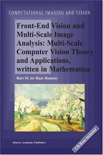 Front-End Vision and Multi-Scale Image Analysis Multi-scale Computer Vision Theory and Applications, Written in Mathematica