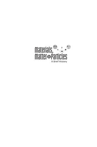 Materials, Matter & Particles A Brief History