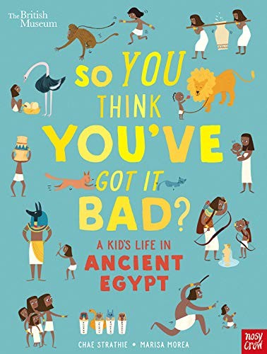 So You Think You've Got It Bad? Kid's Life in Ancient Egypt