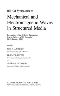 IUTAM Symposium on Mechanical and Electromagnetic Waves in Structured Media Proceedings of the IUTAM Symposium held in Sydney, NSW, Australia, 18–22 January 1999