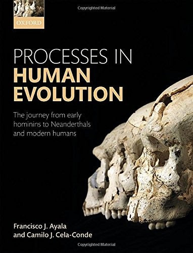 Processes in Human Evolution The Journey from Early Hominins to Neanderthals and Modern Humans