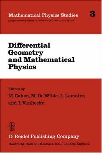 Differential Geometry and Mathematical Physics: Lectures given at the Meetings of the Belgian Contact Group on Differential Geometry held at Liège, ... 6–8, 1981 (Mathematical Physics Studies, 3)