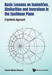 Basic Lessons on Isometries, Similarities and Inversions in the Euclidean Plane A Synthetic Approach