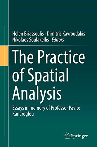 The Practice of Spatial Analysis Essays in memory of Professor Pavlos Kanaroglou