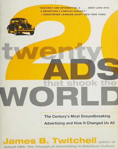Twenty Ads That Shook the World The Century's Most Groundbreaking Advertising and How It Changed Us All