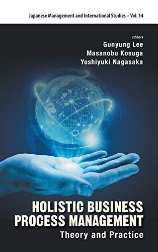 Holistic Business Process Management: Theory and Practice (Japanese Management and International Studies)