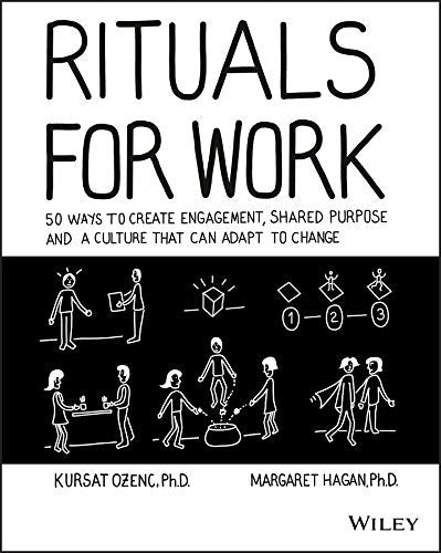 Rituals for Work 50 Ways to Create Engagement, Shared Purpose, and a Culture that Can Adapt to Change