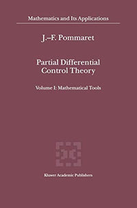 Partial Differential Control Theory Volume I: Mathematical Tools, Volume II: Control System