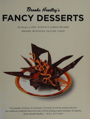 Brooks Headley's Fancy Desserts The Recipes of Del Posto's James Beard Award-Winning Pastry Chef