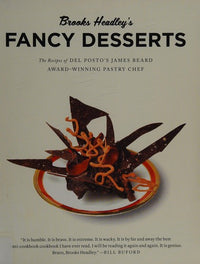 Brooks Headley's Fancy Desserts The Recipes of Del Posto's James Beard Award-Winning Pastry Chef