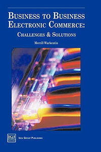 Business to Business Electronic Commerce Challenges and Solutions