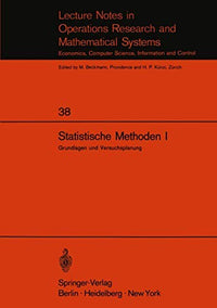 Statistische Methoden I: Grundlagen und Versuchsplanung (Lecture Notes in Economics and Mathematical Systems, 38) (German Edition)