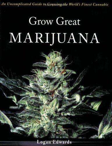 Grow Great Marijuana An Uncomplicated Guide to Growing the World's Finest Cannabis
