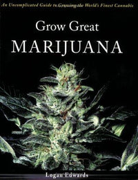Grow Great Marijuana An Uncomplicated Guide to Growing the World's Finest Cannabis