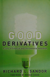 Good Derivatives A Story of Financial and Environmental Innovation