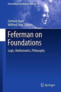Feferman on Foundations Logic, Mathematics, Philosophy
