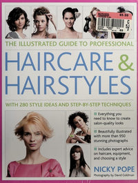 The Illustrated Guide to Professional Haircare and Hairstyles With 280 Style Ideas And Step-By-Step Techniques