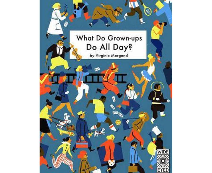 What Do Grown-ups Do All Day? (Wide Eyed)